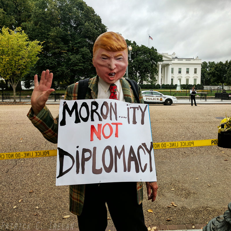 Moronity Not Diplomacy, White House, Washington, DC